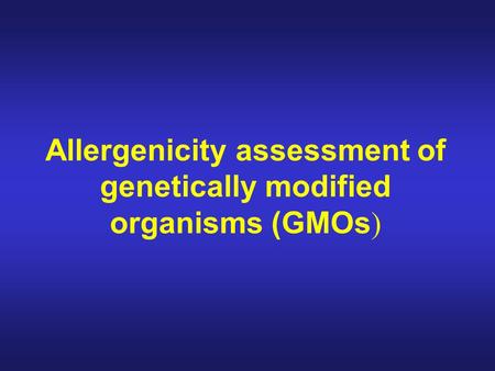 Allergenicity assessment of genetically modified organisms (GMOs )