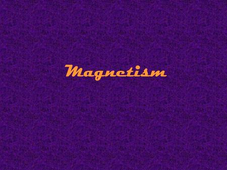 Magnetism.