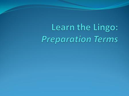 Learn the Lingo: Preparation Terms