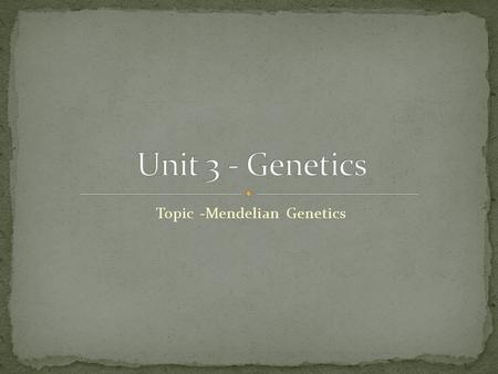 Topic -Mendelian Genetics