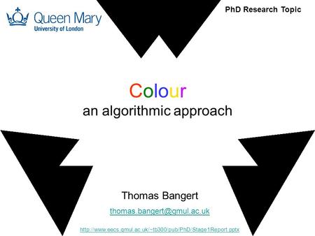 Colour an algorithmic approach Thomas Bangert  PhD Research Topic.