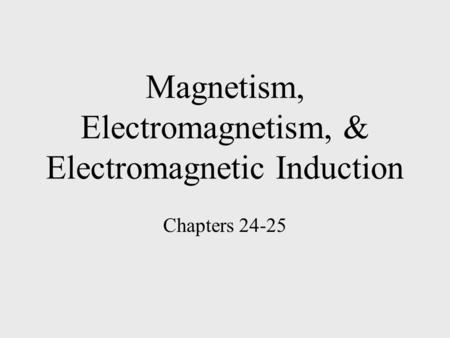 Magnetism, Electromagnetism, & Electromagnetic Induction