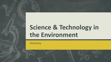 Science & Technology in the Environment Chemistry.