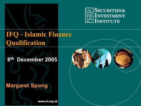 Www.sii.org.uk IFQ - Islamic Finance Qualification 8 th December 2005 Margaret Spong.