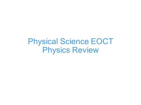 Physical Science EOCT Physics Review