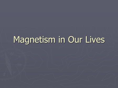 Magnetism in Our Lives. Today’s Agenda ► Opener: Where is the magnetic field of a bar magnet the strongest? ► Watch the Modern Marvels: Magnets Video.