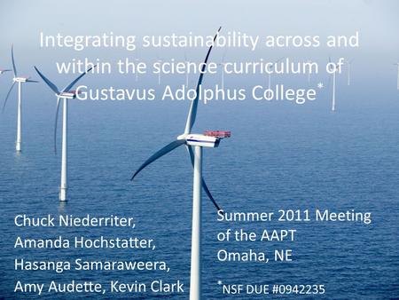 Integrating sustainability across and within the science curriculum of Gustavus Adolphus College * Chuck Niederriter, Amanda Hochstatter, Hasanga Samaraweera,