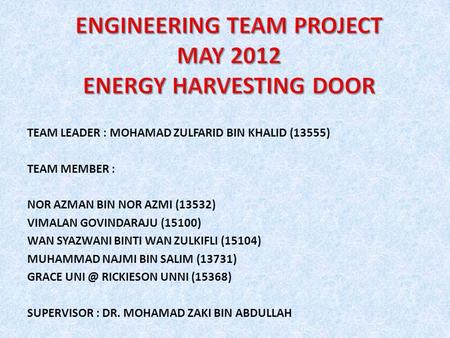 TEAM LEADER : MOHAMAD ZULFARID BIN KHALID (13555) TEAM MEMBER : NOR AZMAN BIN NOR AZMI (13532) VIMALAN GOVINDARAJU (15100) WAN SYAZWANI BINTI WAN ZULKIFLI.