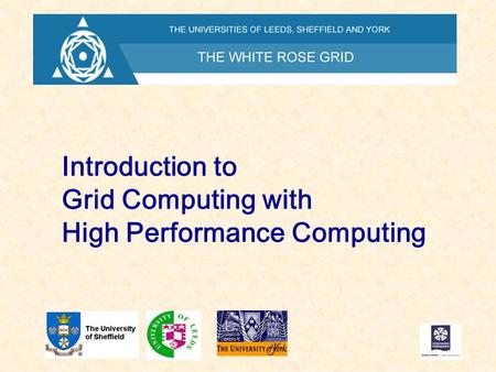 Introduction to Grid Computing with High Performance Computing.