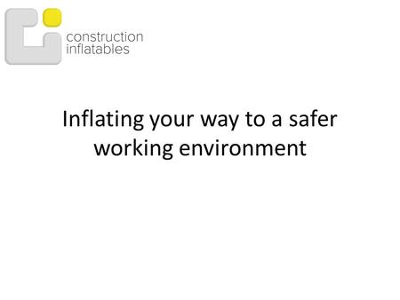 Inflating your way to a safer working environment.