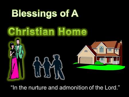 “In the nurture and admonition of the Lord.”. “and that from childhood you have known the Holy Scriptures, which are able to make you wise for salvation.