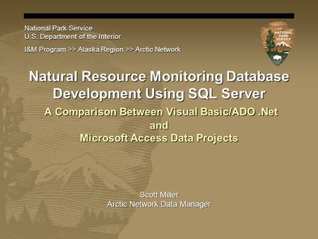 E X P E R I E N C E Y O U R A M E R I C A Natural Resource Monitoring Database Development Using SQL Server A Comparison Between Visual Basic/ADO.Net and.