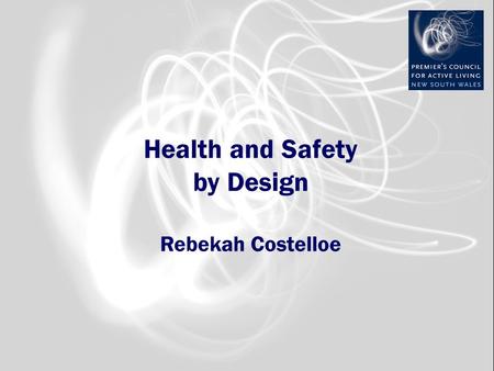 Health and Safety by Design Rebekah Costelloe. Outline Who is PCAL? What is Active Living? Why Active Living? Common Ground, Challenges and Opportunities.