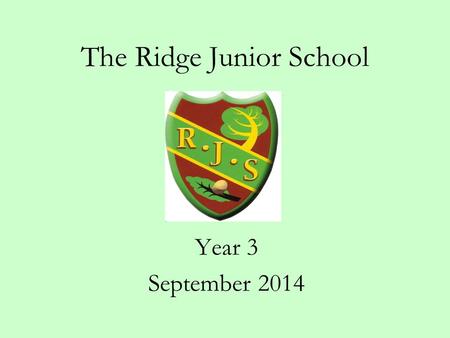 The Ridge Junior School Year 3 September 2014. Ensuring a smooth transition We have been working very closely with Broadway to ensure a smooth transition.