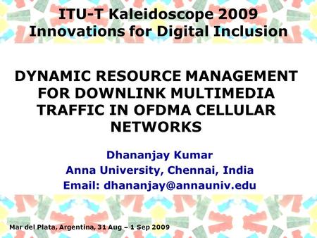 Mar del Plata, Argentina, 31 Aug – 1 Sep 2009 ITU-T Kaleidoscope 2009 Innovations for Digital Inclusion Dhananjay Kumar Anna University, Chennai, India.