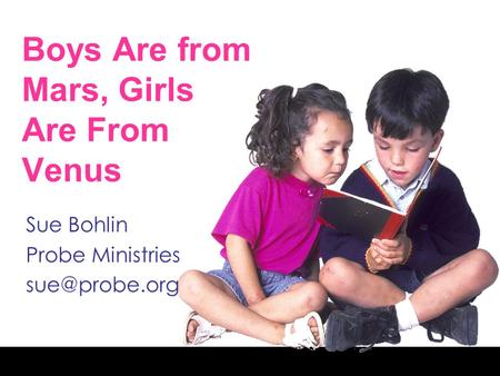 Boys Are from Mars, Girls Are From Venus Sue Bohlin Probe Ministries