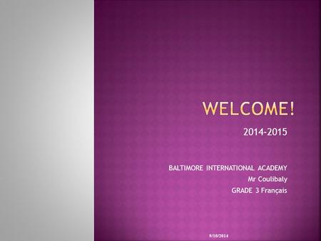 2014-2015 BALTIMORE INTERNATIONAL ACADEMY Mr Coulibaly GRADE 3 Français 9/10/2014.