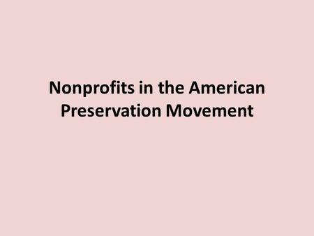 Nonprofits in the American Preservation Movement.