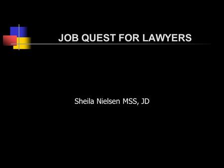 JOB QUEST FOR LAWYERS Sheila Nielsen MSS, JD. Luck.