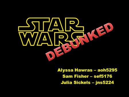 Alyssa Hawras – aoh5295 Sam Fisher – sef5176 Julia Sickels – jns5224.