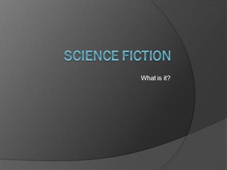 What is it?. video defintion  fiction based on imagined future scientific or technological advances and major social or environmental changes, frequently.