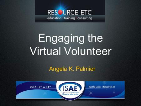 Engaging the Virtual Volunteer Angela K. Palmier.