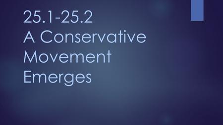 25.1-25.2 A Conservative Movement Emerges. The Conservative Backlash  1980: One-third of America was on some type of welfare  Entitlement Programs: