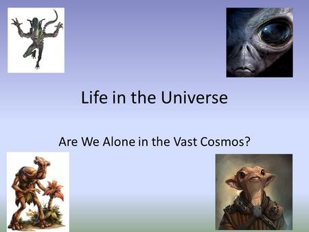 Life in the Universe Are We Alone in the Vast Cosmos?