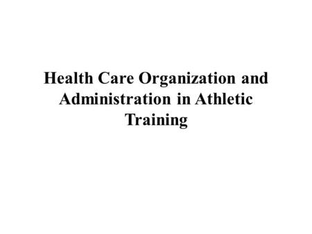 Health Care Organization and Administration in Athletic Training