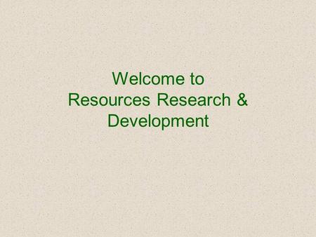 Welcome to Resources Research & Development. Icebreaker.