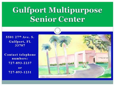 5501 27 th Ave. S. Gulfport, FL 33707 Contact telephone numbers: 727-893-2237 or 727-893-1231.