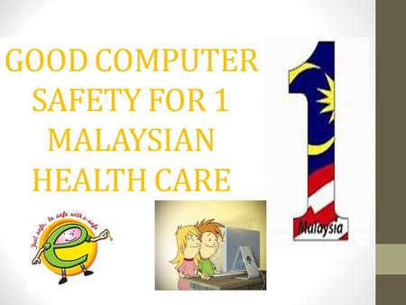 GOOD COMPUTER SAFETY FOR 1 MALAYSIAN HEALTH CARE