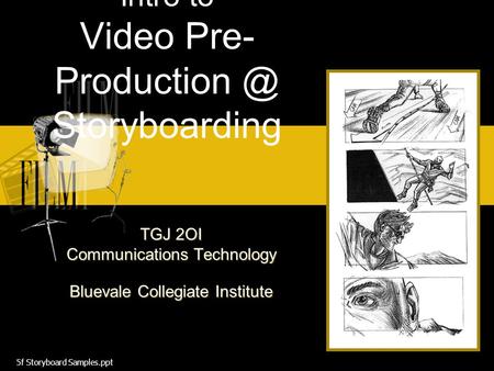 Intro to Video Pre- Storyboarding TGJ 2OI Communications Technology Bluevale Collegiate Institute 5f Storyboard Samples.ppt.