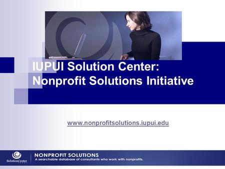 Www.nonprofitsolutions.iupui.edu IUPUI Solution Center: Nonprofit Solutions Initiative.