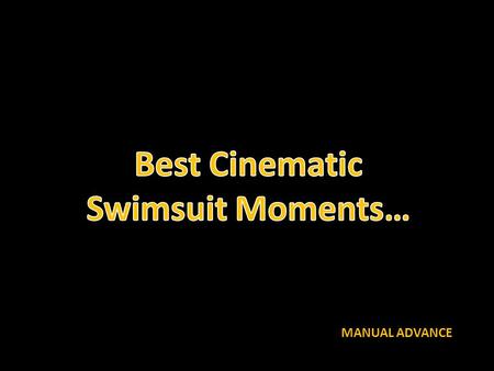 MANUAL ADVANCE. Best cinematic swimsuit moments.