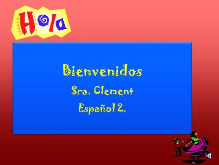 Bienvenidos Sra. Clement Español 2. Bienvenidos Sra. Clement Español 2.