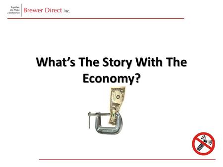 What’s The Story With The Economy?. Positive Impact of Down Economy You Get Clear on Your Priorities You Trim the Financial Fat You Find Renewed Enjoyment.