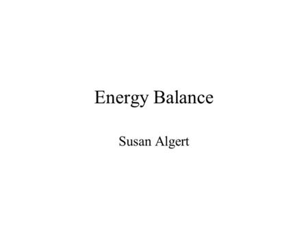 Energy Balance Susan Algert Indirect calorimetry Measuring energy use without measuring heat production O2 uptake and CO2 output Doubly labeled water.