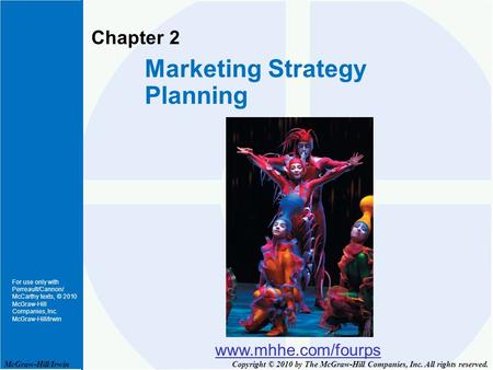 For use only with Perreault/Cannon/ McCarthy texts, © 2010 McGraw-Hill Companies, Inc. McGraw-Hill/Irwin Chapter 2 Marketing Strategy Planning www.mhhe.com/fourps.