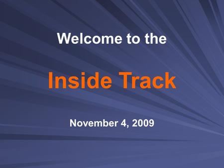 Inside Track November 4, 2009 Welcome to the.  Welcome  Dr. Manuel L. Isquierdo, superintendent  Sunnyside Plus  United Way  H1N1  Dr. Jeannie Favela,