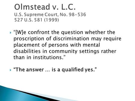  “[W]e confront the question whether the proscription of discrimination may require placement of persons with mental disabilities in community settings.