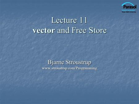 Lecture 11 vector and Free Store Bjarne Stroustrup www.stroustrup.com/Programming.