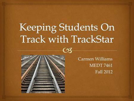 Carmen Williams MEDT 7461 Fall 2012.  I.Read Me First II.Overview  Purpose & Rationale  Audience  Standards  Outcomes  Guiding Questions  Objectives.