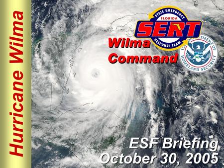 Hurricane Wilma ESF Briefing October 30, 2005. Please move conversations into ESF rooms and busy out all phones. Thanks for your cooperation. Silence.