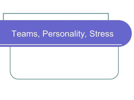 Teams, Personality, Stress. Teamwork Technique designed to help work Groups operate more effectively.