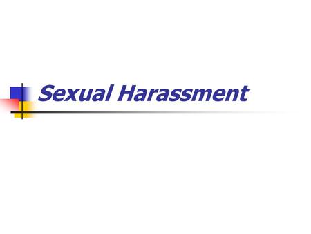 Sexual Harassment. What is Sexual Harassment? Quid pro harassment Hostile environment harassment Sexual favoritism.