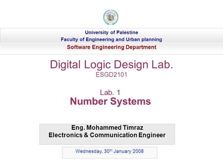 Eng. Mohammed Timraz Electronics & Communication Engineer University of Palestine Faculty of Engineering and Urban planning Software Engineering Department.