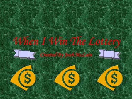 When I Win The Lottery Created By Josh McLain. It would never happen to me, but if it did…excitement would be an understatement. I would be ecstatic Shocked.