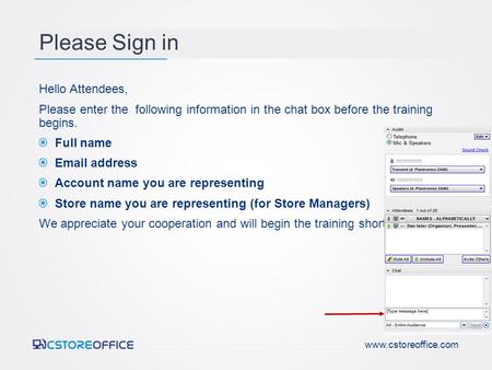 Please Sign in Hello Attendees, Please enter the following information in the chat box before the training begins. Full name Email address Account name.