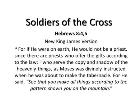 Hebrews 8:4,5 New King James Version 4 For if He were on earth, He would not be a priest, since there are priests who offer the gifts according to the.